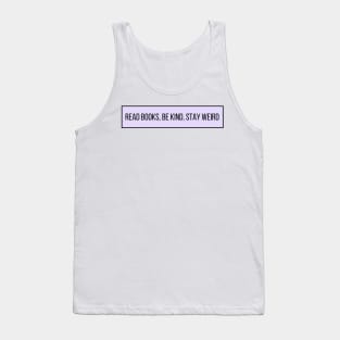 Read Books, Be Kind, Stay Weird - Inspiring Quotes Tank Top